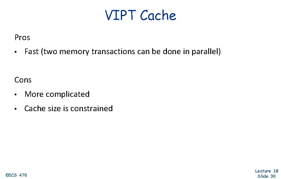 VIPT Cache Pros • Fast (two memory transactions can be done in parallel) Cons