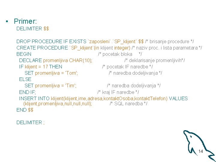  • Primer: DELIMITER $$ DROP PROCEDURE IF EXISTS `zaposleni`. `SP_klijent` $$ /* brisanje