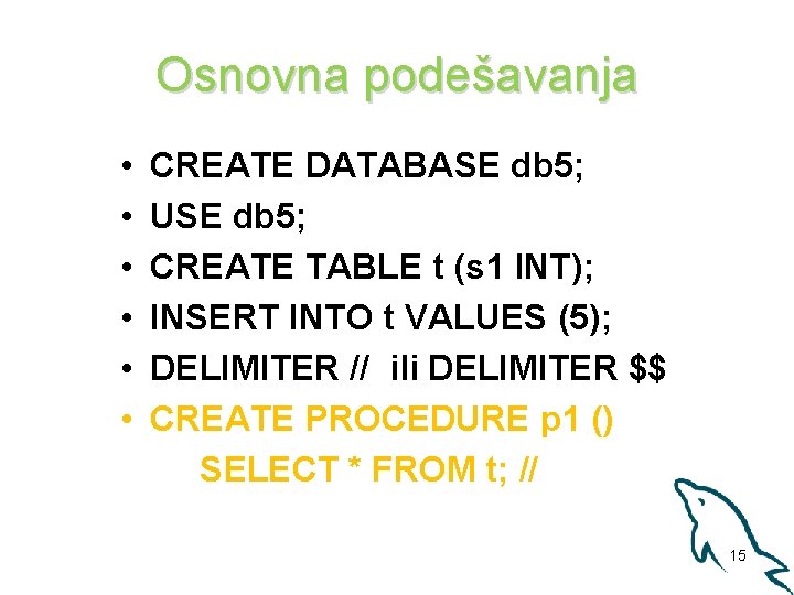 Osnovna podešavanja • • • CREATE DATABASE db 5; USE db 5; CREATE TABLE