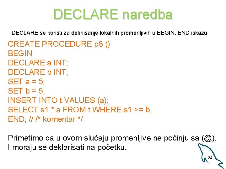 DECLARE naredba DECLARE se koristi za definisanje lokalnih promenljivih u BEGIN. . END iskazu