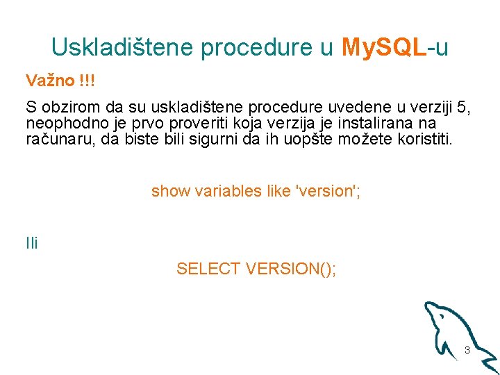 Uskladištene procedure u My. SQL-u Važno !!! S obzirom da su uskladištene procedure uvedene
