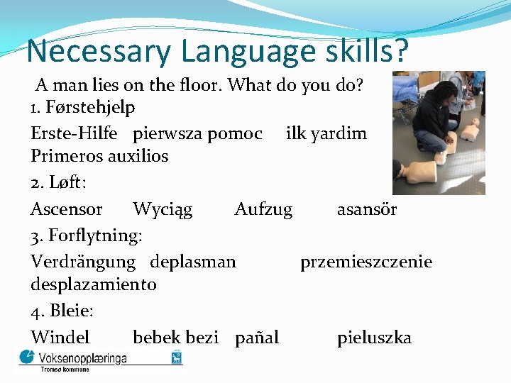 Necessary Language skills? A man lies on the floor. What do you do? 1.