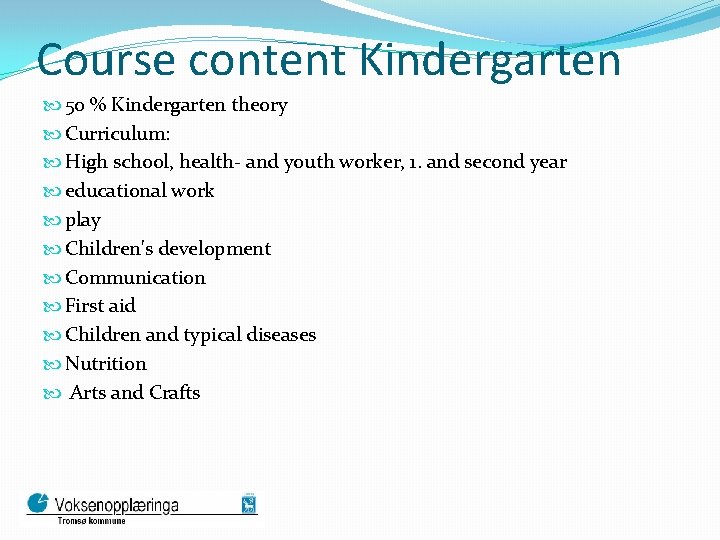 Course content Kindergarten 50 % Kindergarten theory Curriculum: High school, health- and youth worker,