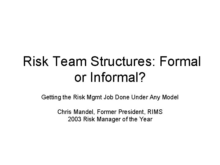 Risk Team Structures: Formal or Informal? Getting the Risk Mgmt Job Done Under Any