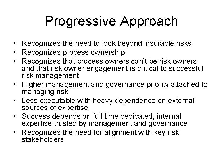 Progressive Approach • Recognizes the need to look beyond insurable risks • Recognizes process