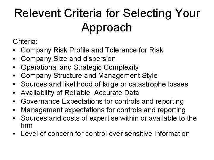 Relevent Criteria for Selecting Your Approach Criteria: • Company Risk Profile and Tolerance for