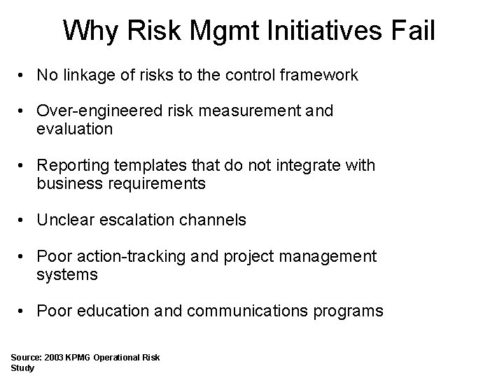 Why Risk Mgmt Initiatives Fail • No linkage of risks to the control framework