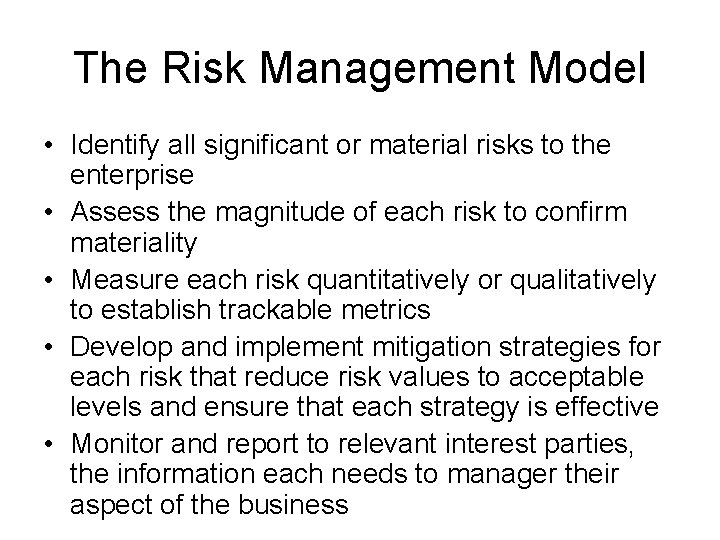 The Risk Management Model • Identify all significant or material risks to the enterprise