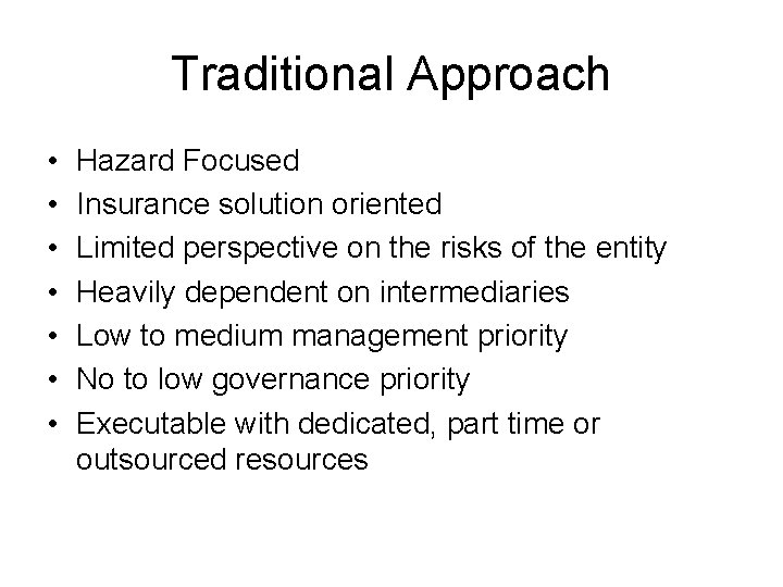 Traditional Approach • • Hazard Focused Insurance solution oriented Limited perspective on the risks