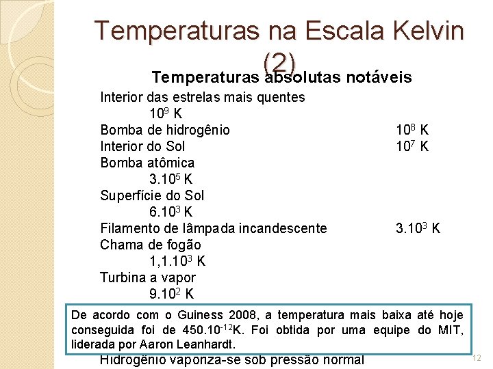 Temperaturas na Escala Kelvin (2) Temperaturas absolutas notáveis Interior das estrelas mais quentes 109