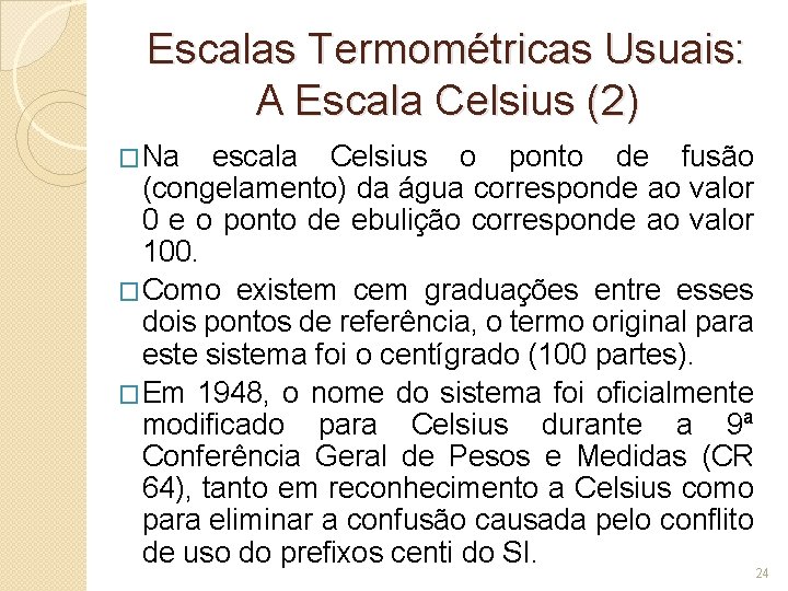 Escalas Termométricas Usuais: A Escala Celsius (2) �Na escala Celsius o ponto de fusão