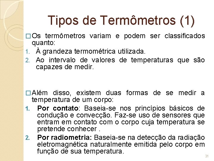 Tipos de Termômetros (1) � Os termômetros variam e podem ser classificados quanto: 1.