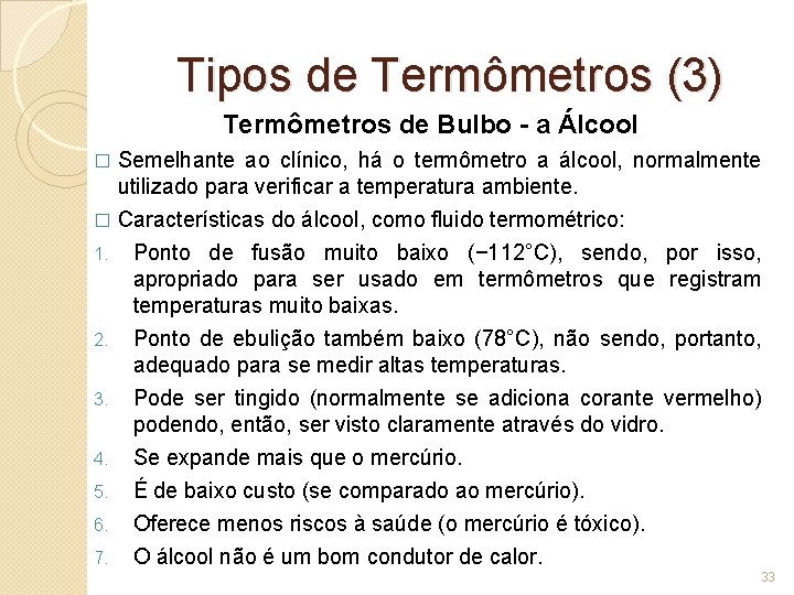 Tipos de Termômetros (3) Termômetros de Bulbo - a Álcool Semelhante ao clínico, há