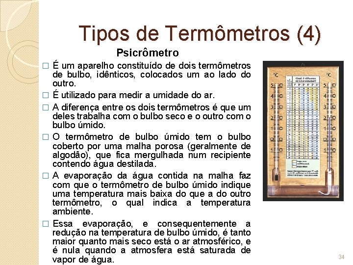 Tipos de Termômetros (4) Psicrômetro � � � É um aparelho constituído de dois