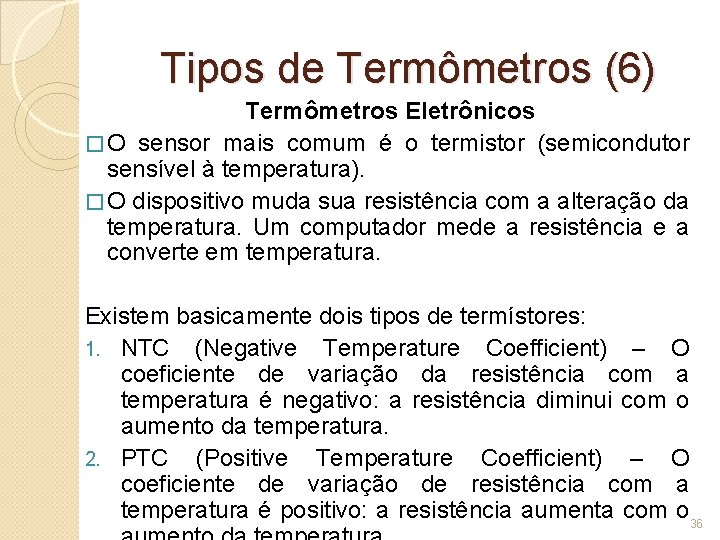 Tipos de Termômetros (6) Termômetros Eletrônicos � O sensor mais comum é o termistor