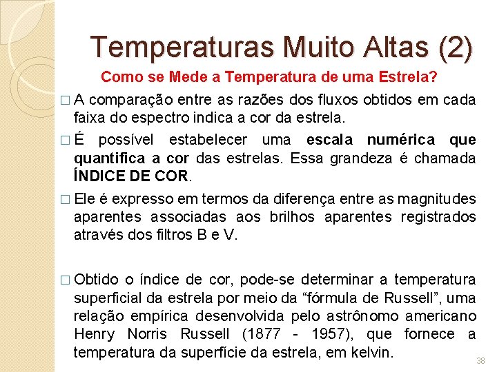 Temperaturas Muito Altas (2) Como se Mede a Temperatura de uma Estrela? � A