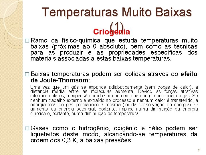 Temperaturas Muito Baixas (1) Criogenia � Ramo da físico-química que estuda temperaturas muito baixas