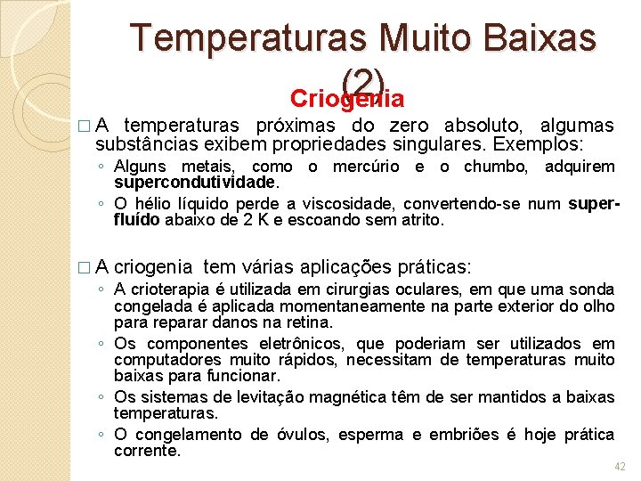 Temperaturas Muito Baixas (2) Criogenia �A temperaturas próximas do zero absoluto, algumas substâncias exibem