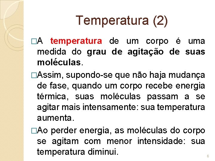 Temperatura (2) �A temperatura de um corpo é uma medida do grau de agitação