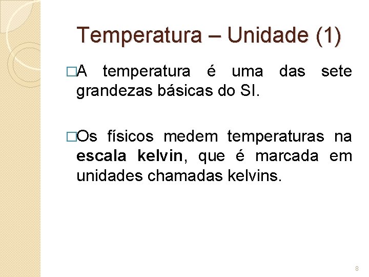 Temperatura – Unidade (1) �A temperatura é uma das sete grandezas básicas do SI.