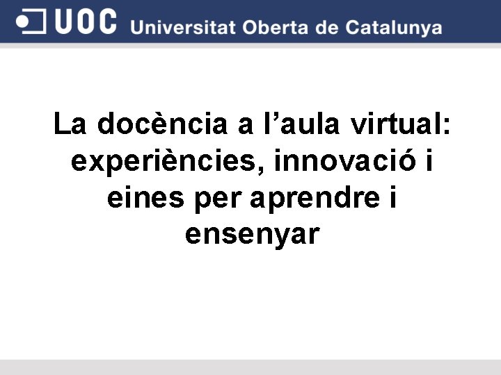 La docència a l’aula virtual: experiències, innovació i eines per aprendre i ensenyar 