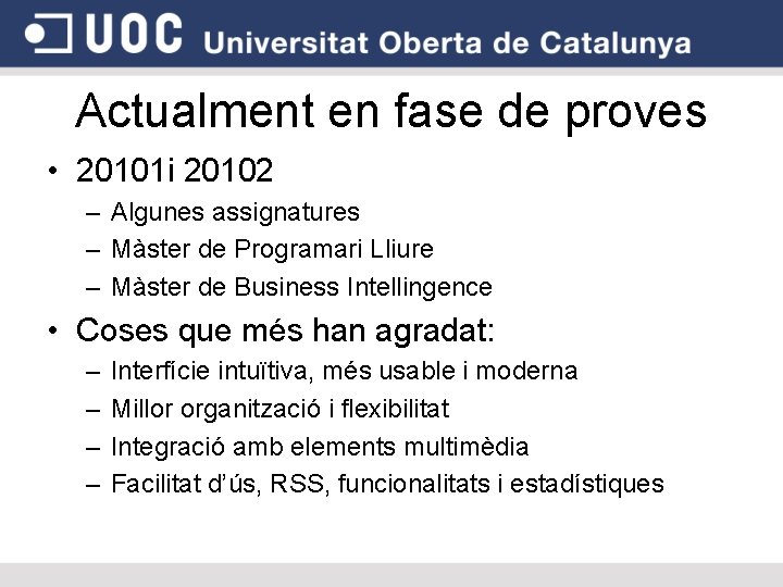 Actualment en fase de proves • 20101 i 20102 – Algunes assignatures – Màster