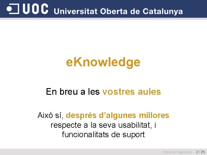 e. Knowledge En breu a les vostres aules Això sí, després d’algunes millores respecte