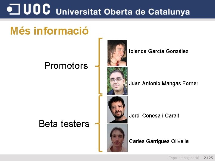 Més informació Iolanda García González Promotors Juan Antonio Mangas Forner Beta testers Jordi Conesa