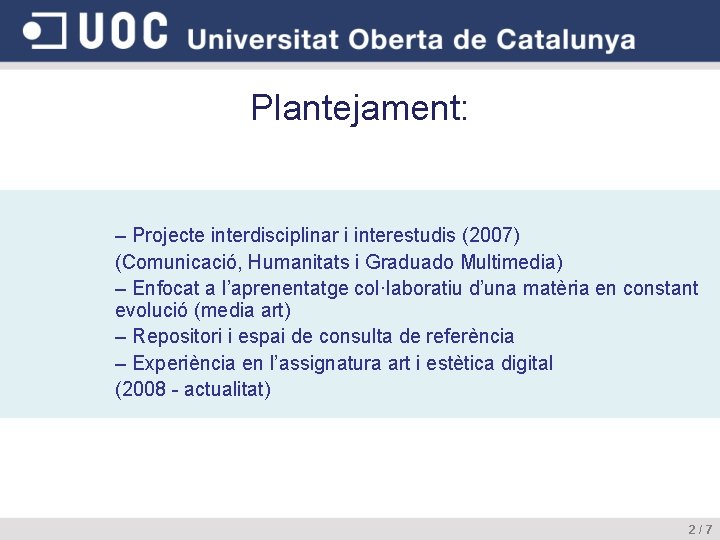 Plantejament: – Projecte interdisciplinar i interestudis (2007) (Comunicació, Humanitats i Graduado Multimedia) – Enfocat