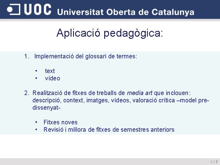 Aplicació pedagògica: 1. Implementació del glossari de termes: • • text vídeo 2. Realització