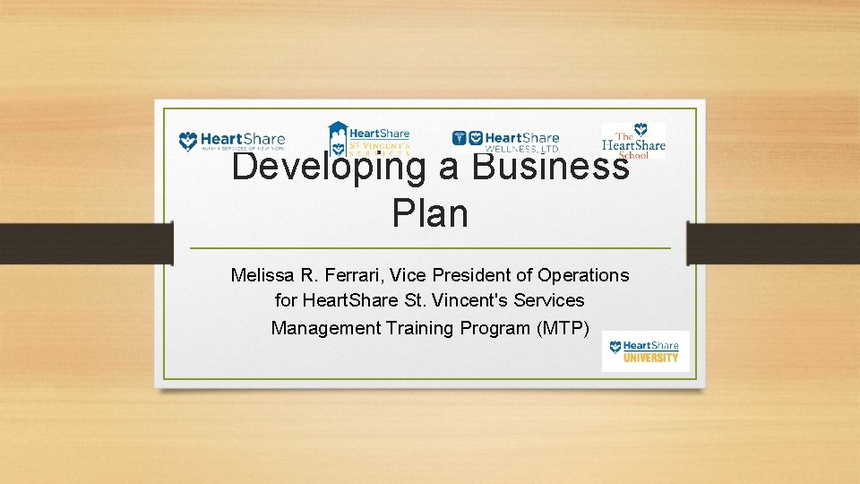 Developing a Business Plan Melissa R. Ferrari, Vice President of Operations for Heart. Share