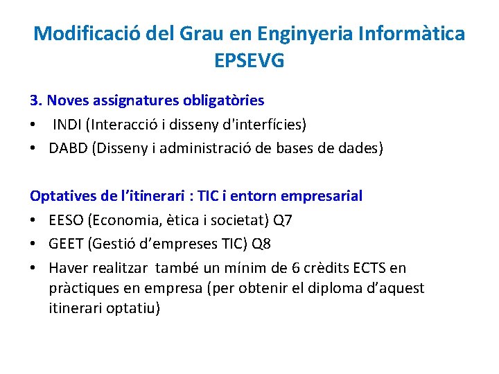 Modificació del Grau en Enginyeria Informàtica EPSEVG 3. Noves assignatures obligatòries • INDI (Interacció