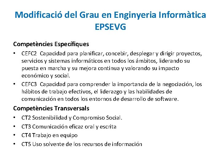 Modificació del Grau en Enginyeria Informàtica EPSEVG Competències Específiques • CEFC 2 Capacidad para