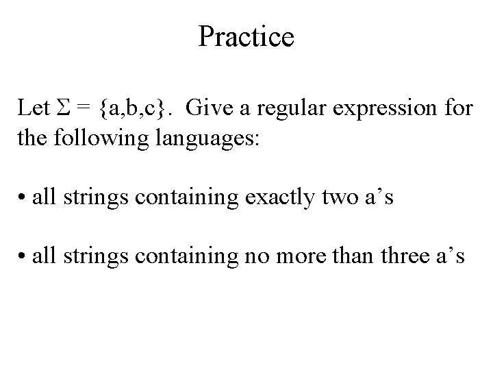 Practice Let = {a, b, c}. Give a regular expression for the following languages: