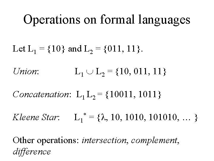Operations on formal languages Let L 1 = {10} and L 2 = {011,