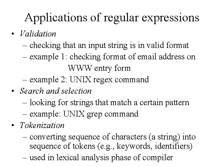 Applications of regular expressions • Validation – checking that an input string is in