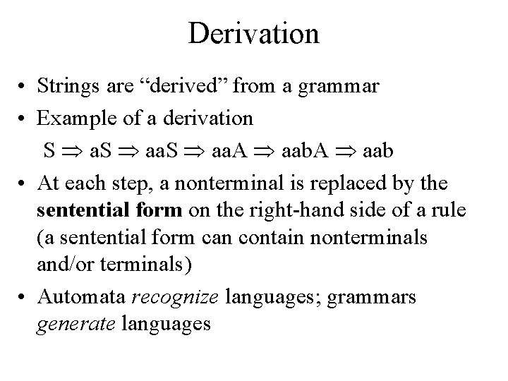 Derivation • Strings are “derived” from a grammar • Example of a derivation S