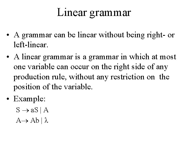 Linear grammar • A grammar can be linear without being right- or left-linear. •