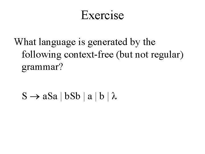 Exercise What language is generated by the following context-free (but not regular) grammar? S