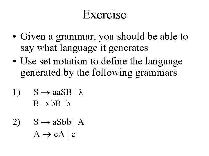 Exercise • Given a grammar, you should be able to say what language it