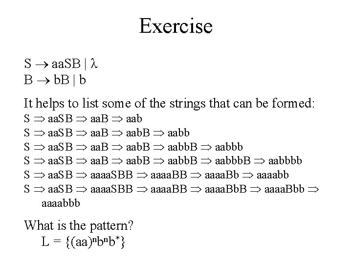 Exercise S aa. SB | λ B b. B | b It helps to