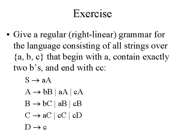 Exercise • Give a regular (right-linear) grammar for the language consisting of all strings