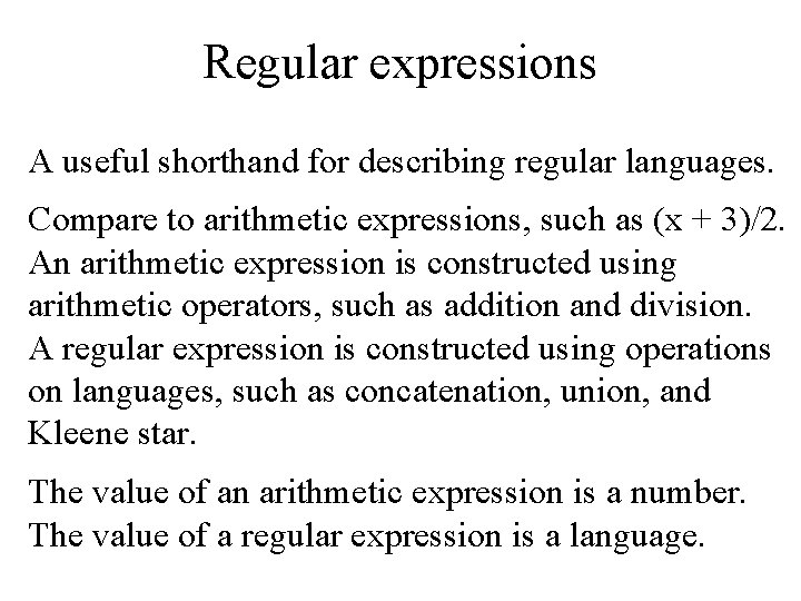 Regular expressions A useful shorthand for describing regular languages. Compare to arithmetic expressions, such