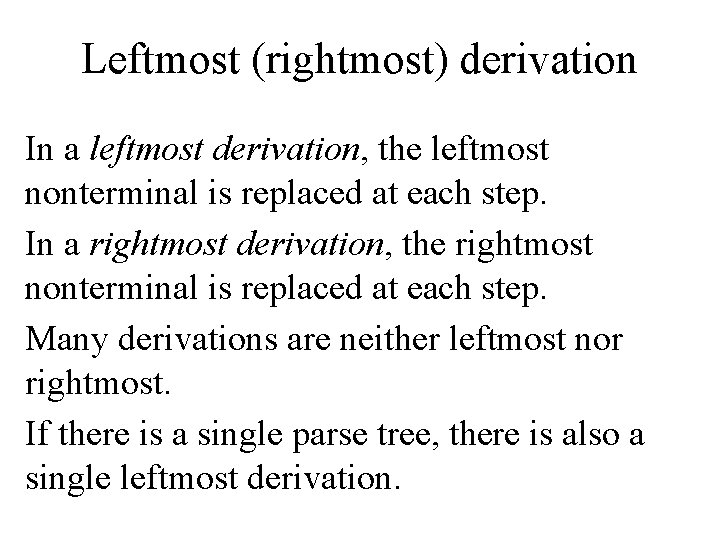 Leftmost (rightmost) derivation In a leftmost derivation, the leftmost nonterminal is replaced at each