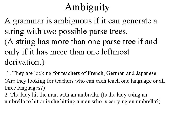 Ambiguity A grammar is ambiguous if it can generate a string with two possible