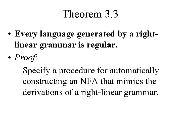 Theorem 3. 3 • Every language generated by a rightlinear grammar is regular. •