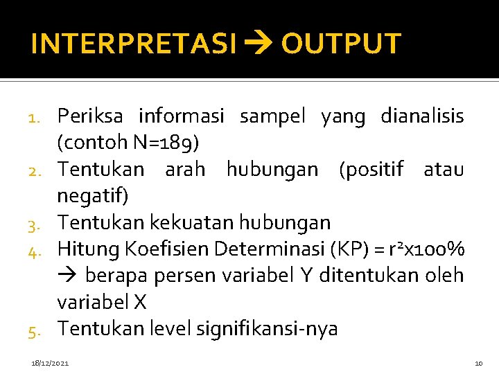 INTERPRETASI OUTPUT 1. 2. 3. 4. 5. Periksa informasi sampel yang dianalisis (contoh N=189)