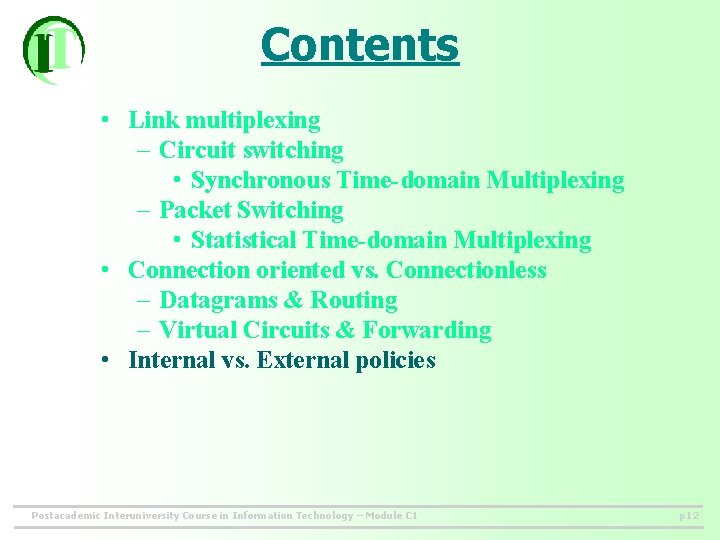 Contents • Link multiplexing – Circuit switching • Synchronous Time-domain Multiplexing – Packet Switching