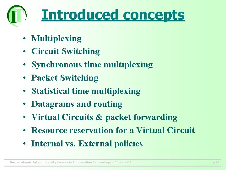 Introduced concepts • • • Multiplexing Circuit Switching Synchronous time multiplexing Packet Switching Statistical