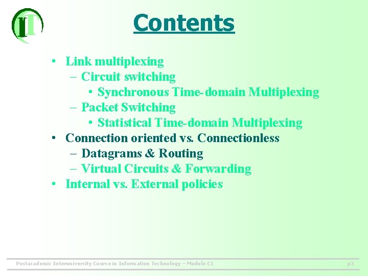 Contents • Link multiplexing – Circuit switching • Synchronous Time-domain Multiplexing – Packet Switching